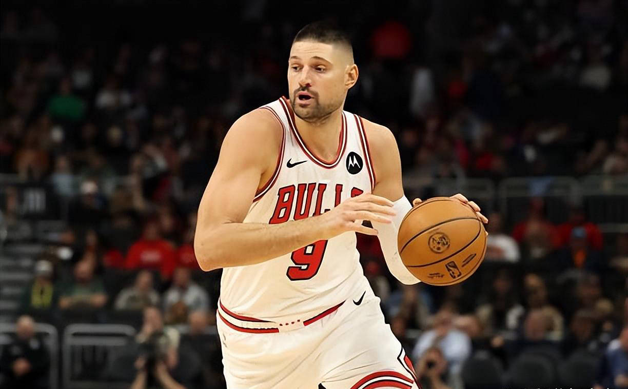 考虑买断芝加哥公牛的尼古拉-武切维奇，市场行情不佳
